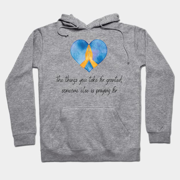 The Things you take for granted someone else is praying for inspirational christian quote blue Hoodie by Fafi